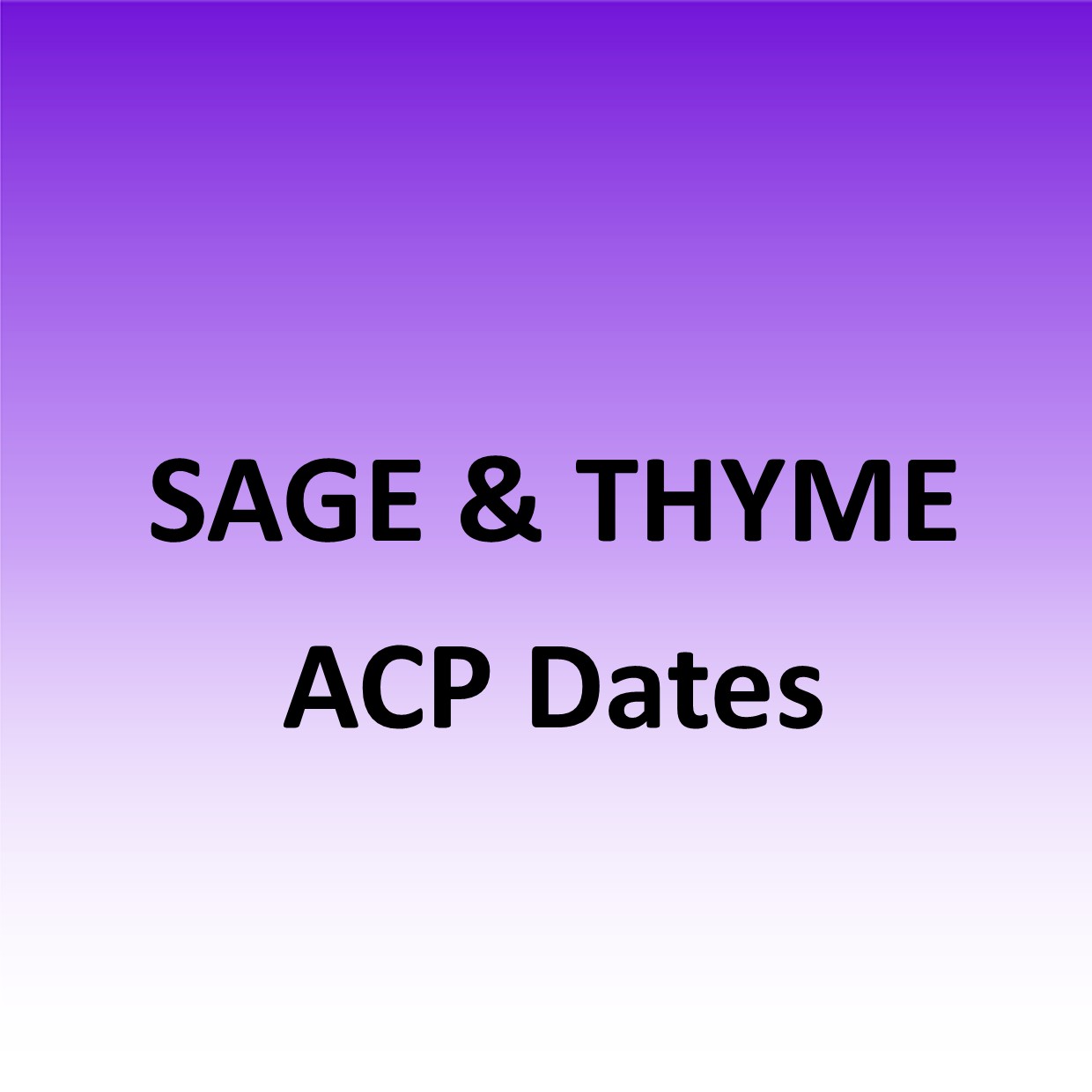 SAGE & THYME ACP dates